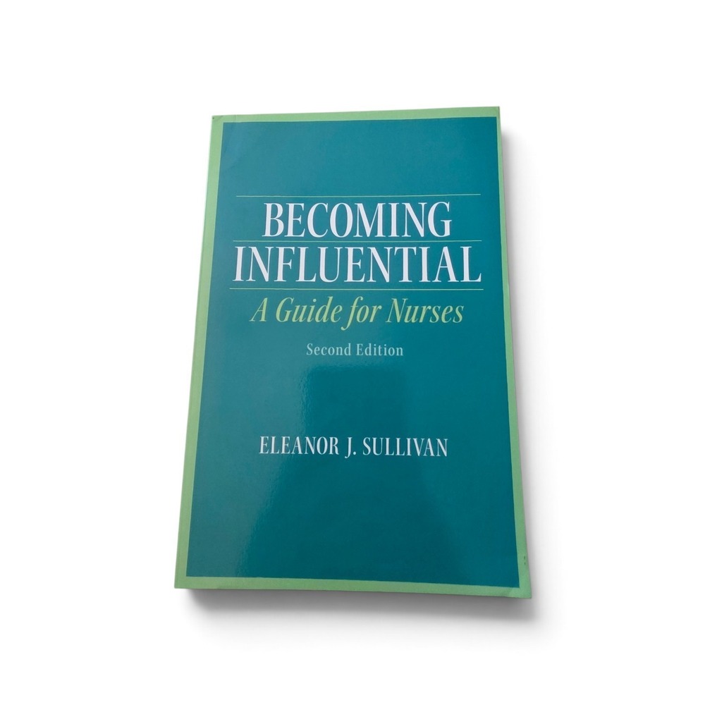 Becoming Influential A Guide for Nurses Eleanor Sullivan 2012 Textbook 2nd Ed